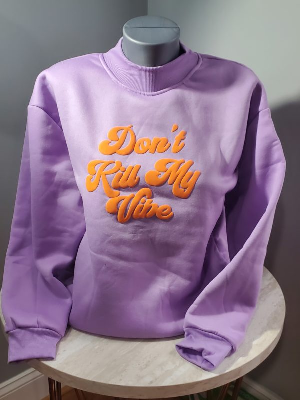 Don't Kill My Vibe Sweatshirt